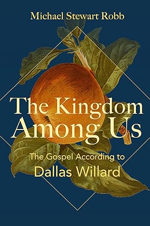 The Kingdom Among Us: The Gospel According to Dallas Willard